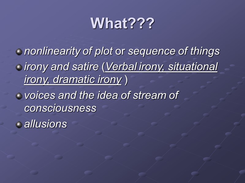 What??? nonlinearity of plot or sequence of things irony and satire (Verbal irony, situational